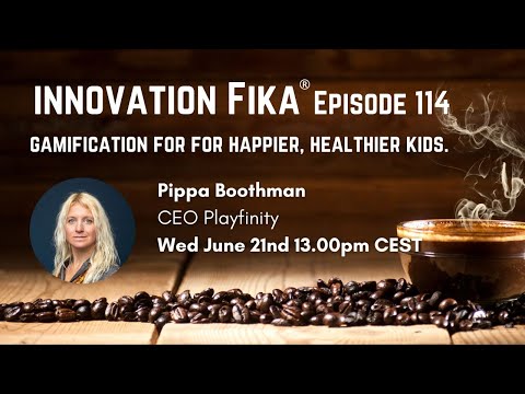 Innovation Fika E114 Gamification for healthier and happier kids with Pippa Boothman