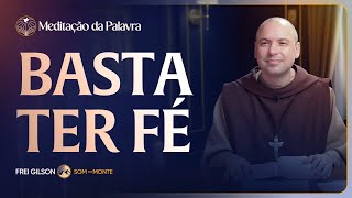 Basta ter fé | (Marcos 5, 21-43) #2610 | Meditação da Palavra