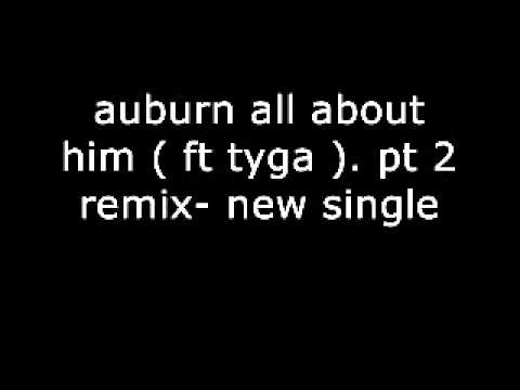 Auburn- 'All About Him' (feat. Tyga). Pt. 2 Remix - New Single