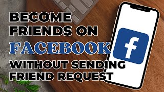 How To Become Friends On Facebook Without Sending The Friend Request?