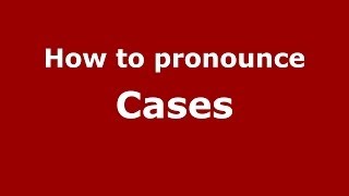 How to pronounce Cases