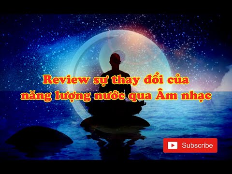 Review sự thay đổi của năng lượng nước qua Âm nhạc - Chuyên Gia Nguyễn Ngoan