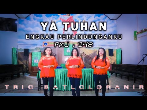 YA TUHAN ENGKAU PERLINDUNGANKU ( PKJ : 248 ) __Trio Batloloranir