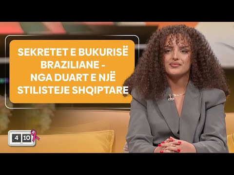 Sekretet e bukurisë braziliane - Nga duart e një stilisteje shqiptare
