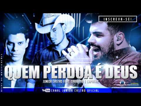Junior Castro - Quem Perdoa É Deus Feat. Carreiro & Capataz - Universo Paralelo