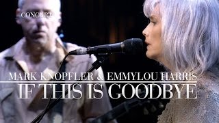 Mark Knopfler & Emmylou Harris - If This Is Goodbye video