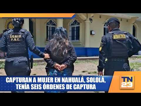 Capturan a mujer en Nahualá, Sololá, tenía seis órdenes de captura