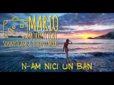 Mario Morreti feat. Sonny Flame & Bibanu MixXL - N-am Nici Un Ban | Single Oficial