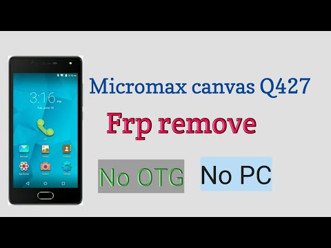 Micromax canvas Q427 Frp remove ! Micromax canvas Q427 Frp bypass without pc?