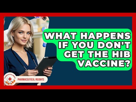 What Happens If You Don't Get The Hib Vaccine? - Pharmaceutical Insights