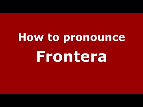 How to pronounce Frontera