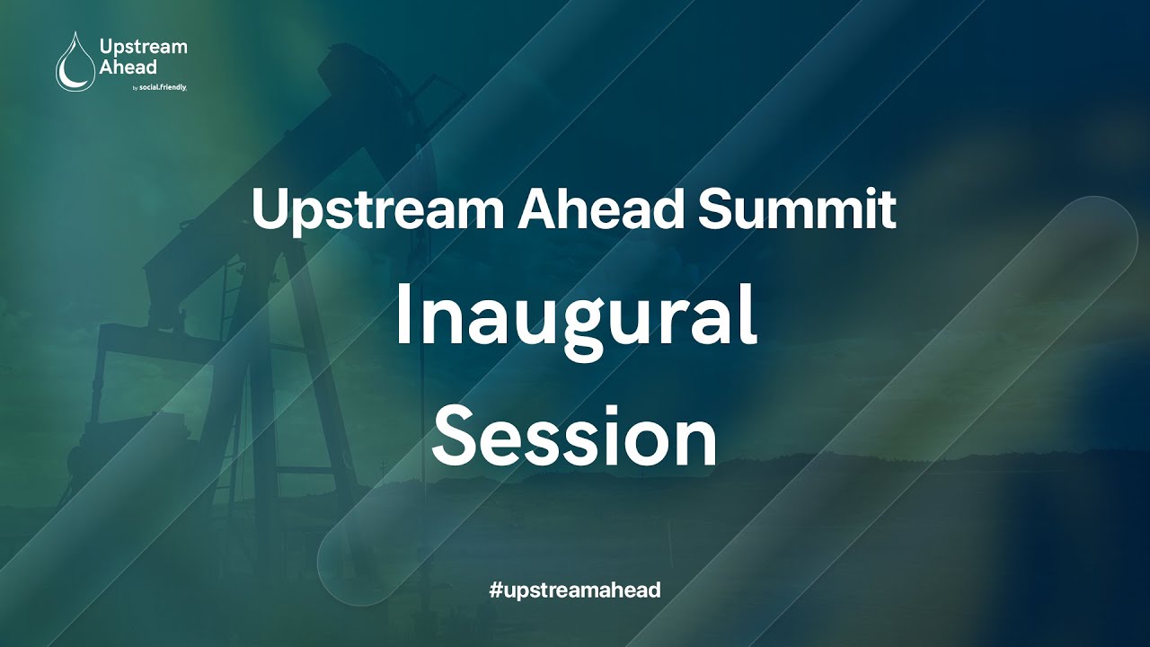 Inaugural Session | Upstream Ahead 2022