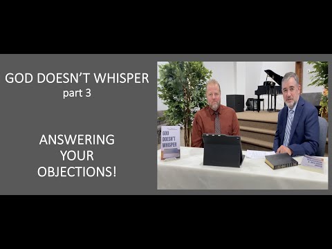 God Doesn't Whisper part 3 Answering Objections