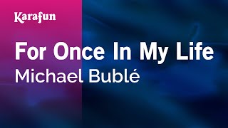 For Once In My Life - Michael Bublé | Karaoke Version | KaraFun