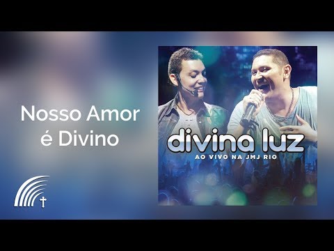 Nosso Amor É Divino - Divina Luz