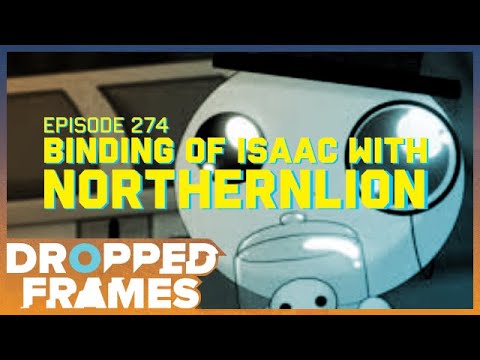 Talking Binding of Isaac with NorthernLion! | Dropped Frames Episode 274 (Pt. 1)