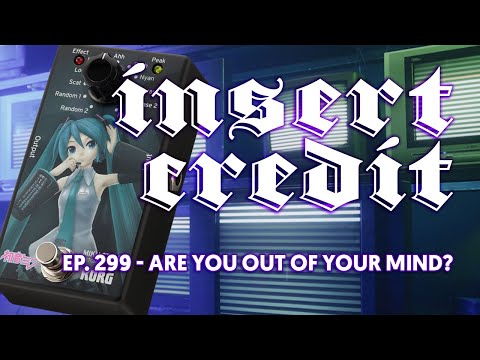 Insert Credit Show 299 - Are You Out of Your Mind?