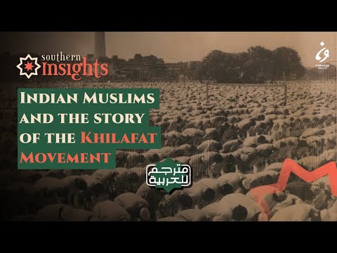 Indian Muslims and the story of the Khilafat Movement | Southern Insights