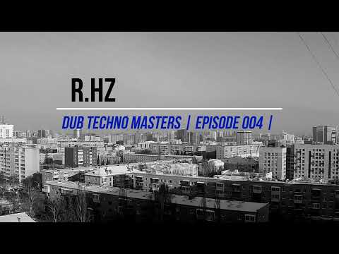 DUB TECHNO Masters || ep 004 || R.Hz
