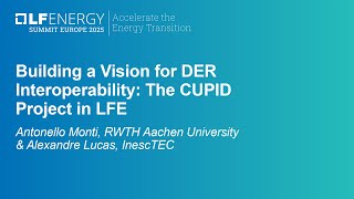 Building a Vision for DER Interoperability: The CUPID Project i... Antonello Monti & Alexandre Lucas