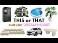 Build Your DREAM HOUSE ️ THIS Or THAT
