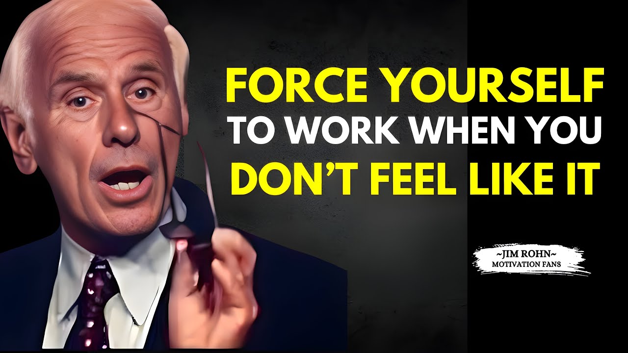 Force YOURSELF to WORK When You Don’t Feel Like It - Jim Rohn Motivation