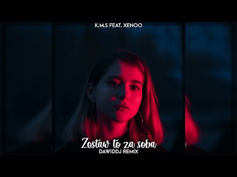 K.M.S feat. Xenoo - Zostaw to za sobą (DawidDJ Remix)