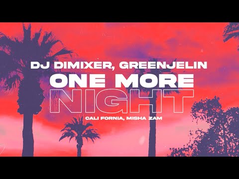 DJ DimixeR, Greenjelin  - One More Night (feat Cali Fornia, Misha Zam) | Lyric Video
