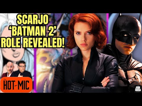 Scarlett Johansson's Role in THE BATMAN PART 2 Revealed! | THE HOT MIC
