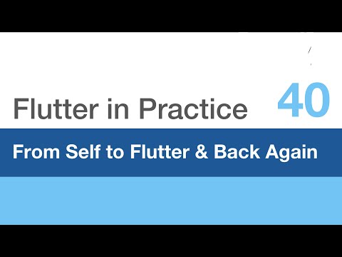 Flutter in Practice - E40: From Self to Flutter and Back Again