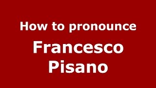 How to pronounce Francesco Pisano