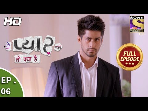 Yeh Pyaar Nahi Toh Kya Hai - Ep 06 - Full Episode - 26th  March, 2018