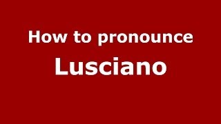 How to pronounce Lusciano