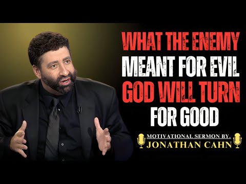 WHAT THE ENEMY MEANT FOR EVIL, GOD WILL TURN FOR GOOD // JONATHAN CAHN \\ SERMON MOTIVATIONAL SPEECH