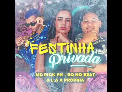 Festinha Privada - MC RICK PH,L.A A PRÓPRIA E DD NO BEAT