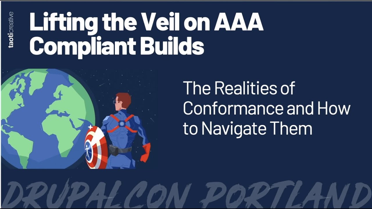 Lifting the Veil on AAA Compliant Builds:  DrupalCon Portland 2022