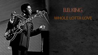 B.B. KING - WHOLE LOTTA LOVE