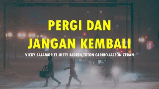Download lagu Pergi dan Jangan Kembali || Vicky Salamor feat Justy Aldrin,Toton Caribo & Jacson Zeran (Lirik) mp3