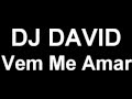 DJ DAVID - Vem Me Amar 
