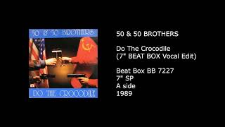 50 & 50 BROTHERS - Do The Crocodile (7'' BEAT BOX Vocal Edit) - 1989