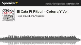 El Cata Ft Pitbull - Cotorra Y Voli (creato con Spreaker)