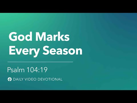 God Marks Every Season | Psalm 104:19 | Our Daily Bread Video Devotional