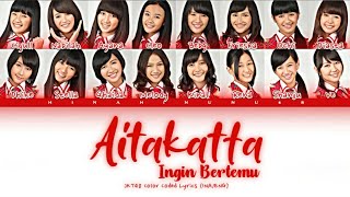 JKT48 - Aitakatta (Ingin Bertemu) | Color Coded Lyrics (INA/ENG) | Full Ver.