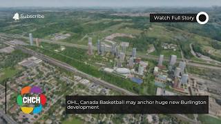 OHL, Canada Basketball may anchor huge new Burlington development