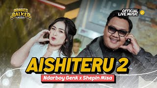 Download lagu AISHITERU 2 - NDARBOY GENK x SHEPIN MISA ( Live Music) mp3