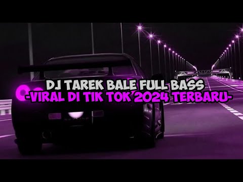 DJ TAREK BALE FULL BASS!!! DJ VIRAL TERBARU 2024