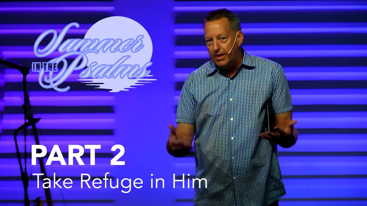 Summer in the Psalms, Part 2: Take Refuge in Him