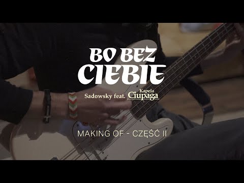 Making of #2 - Bo bez Ciebie - Sadowsky feat. Ciupaga