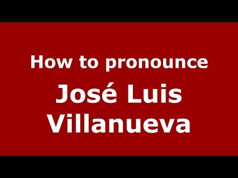 How to pronounce José Luis Villanueva (Spanish/Argentina) - PronounceNames.com