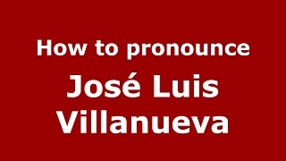 How to pronounce José Luis Villanueva